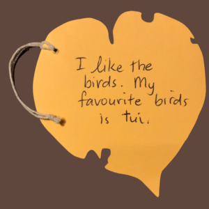 Leaf message - I like the birds. My favourite birds is tui.
